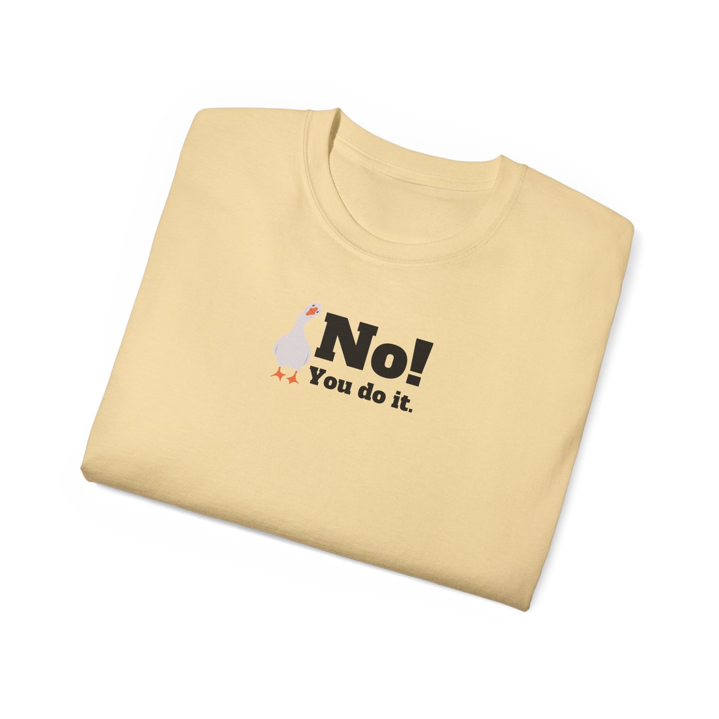 No! You Do It - T-Shirt