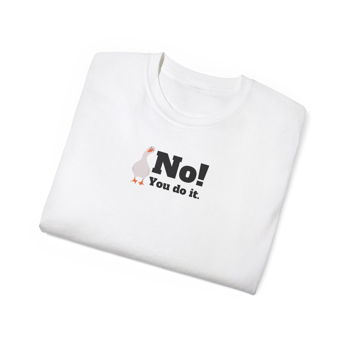No! You Do It - T-Shirt