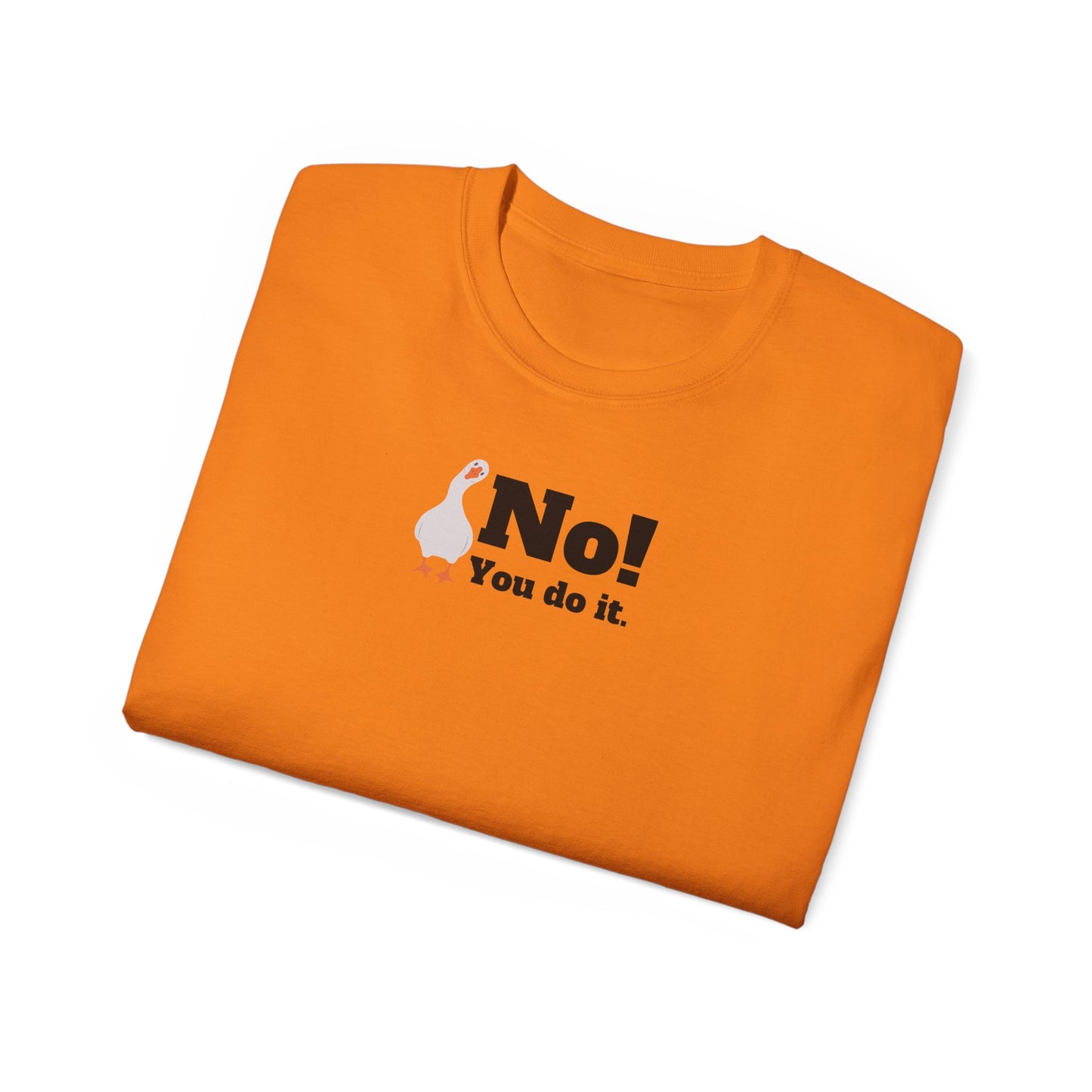 No! You Do It - T-Shirt