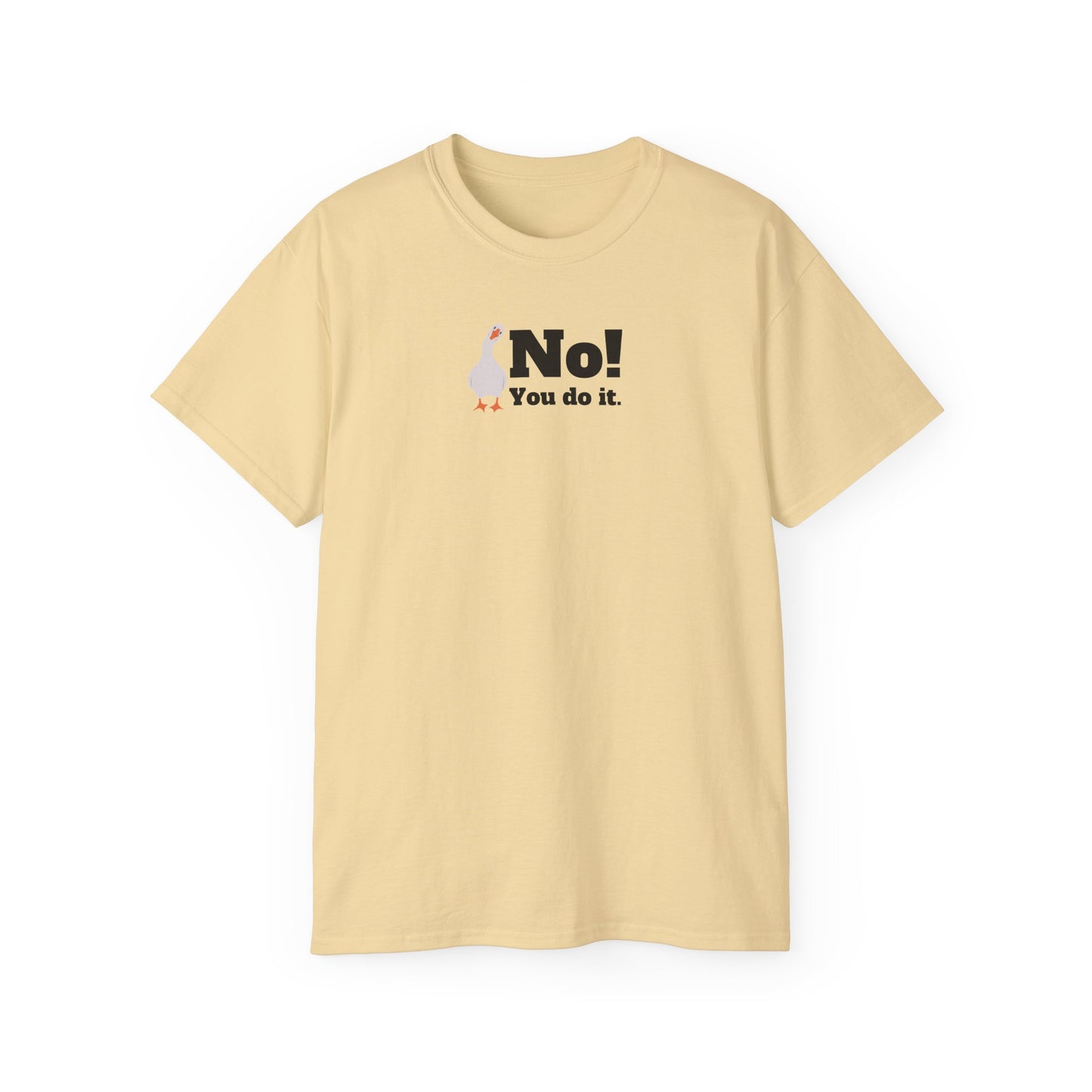 No! You Do It - T-Shirt