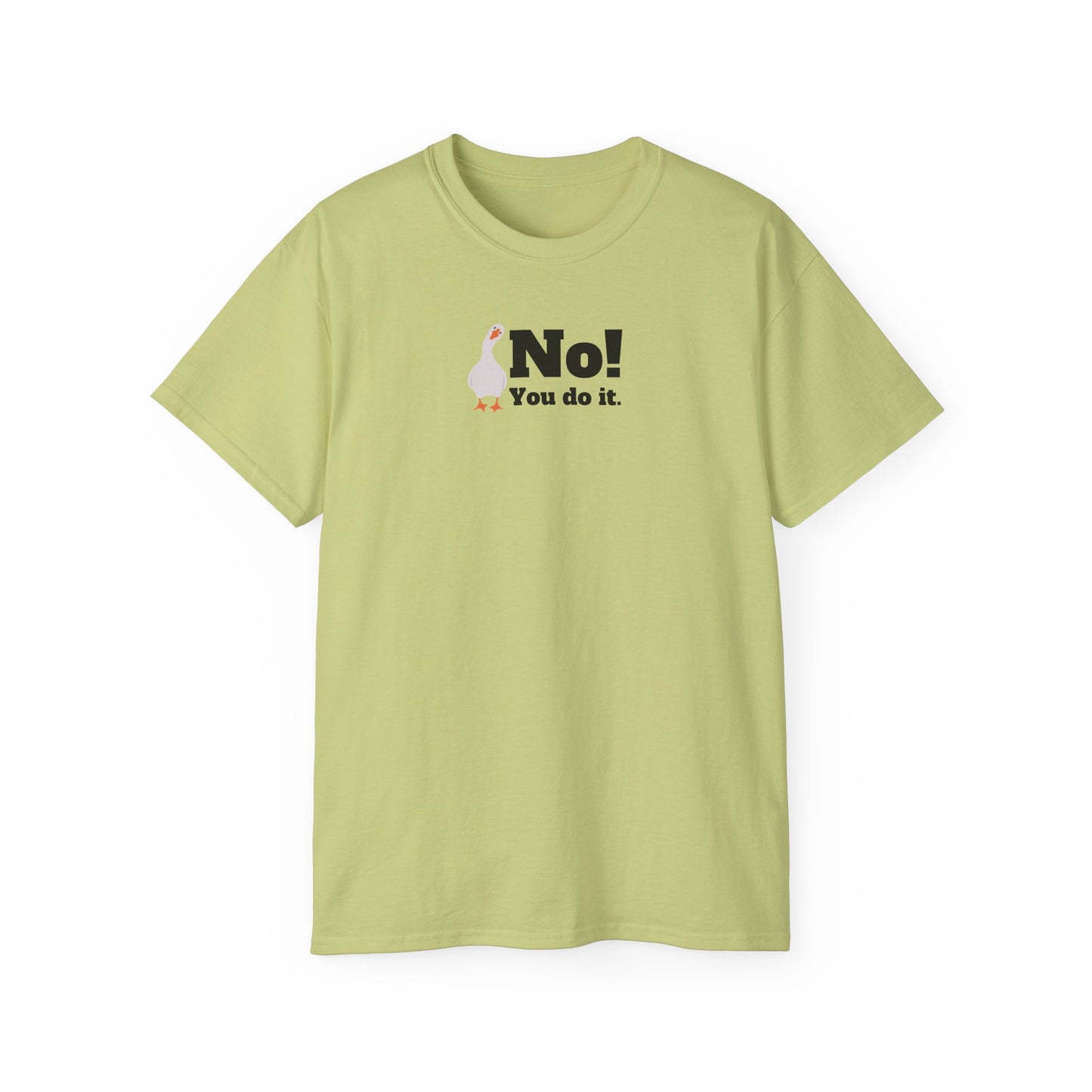 No! You Do It - T-Shirt