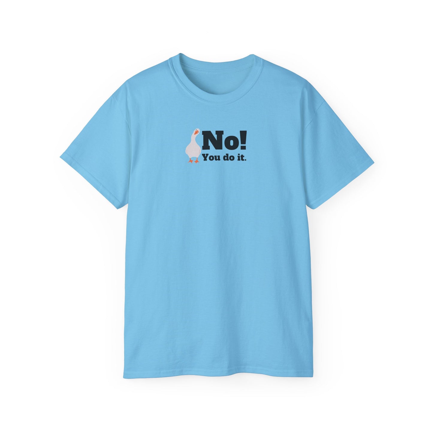 No! You Do It - T-Shirt
