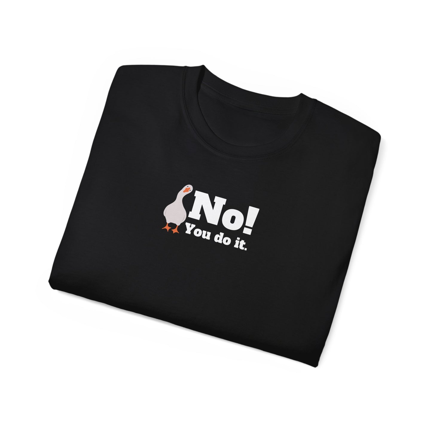 No! You Do It - T-Shirt