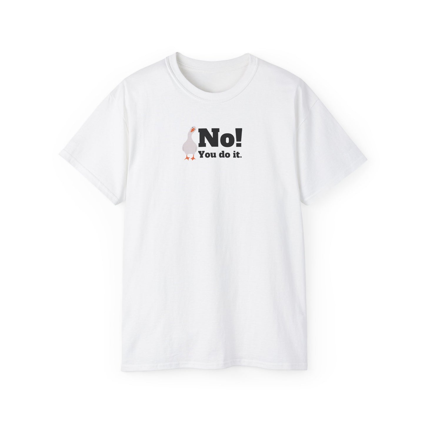No! You Do It - T-Shirt