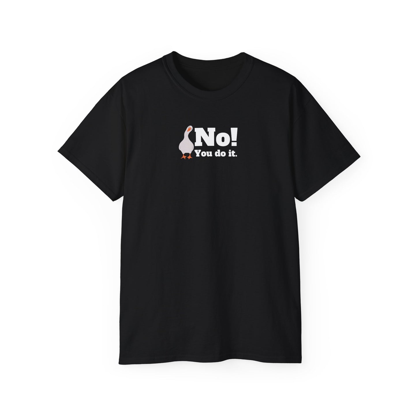 No! You Do It - T-Shirt
