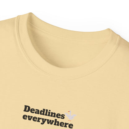 Deadlines Everywhere - T-Shirt
