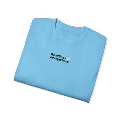 Deadlines Everywhere - T-Shirt